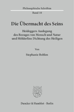 Die Übermacht des Seins: Heideggers Auslegung des Bezuges von Mensch und Natur und Hölderlins Dichtung des Heiligen