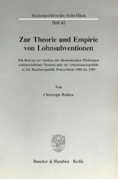 Zur Theorie und Empirie von Lohnsubventionen: Ein Beitrag zur Analyse der ökonomischen Wirkungen sozialrechtlicher Normen und zur Arbeitsmarktpolitik in der Bundesrepublik Deutschland 1980 bis 1989