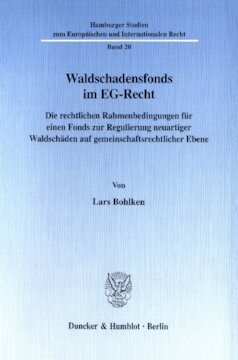 Waldschadensfonds im EG-Recht: Die rechtlichen Rahmenbedingungen für einen Fonds zur Regulierung neuartiger Waldschäden auf gemeinschaftsrechtlicher Ebene