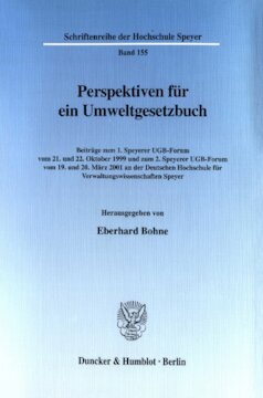 Perspektiven für ein Umweltgesetzbuch: Beiträge zum 1. Speyerer UGB-Forum vom 21. und 22. Oktober 1999 und zum 2. Speyerer UGB-Forum vom 19. und 20. März 2001 an der Deutschen Hochschule für Verwaltungswissenschaften Speyer