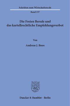 Die Freien Berufe und das kartellrechtliche Empfehlungsverbot: Eine Studie zur Bedeutung des kartellrechtlichen Empfehlungsverbotes bei Wettbewerbsbeschränkungen in den Freien Berufen unter Berücksichtigung des europäischen Kartellrechts und mit Beispielen aus der privatärztlichen Gebührenliquidation