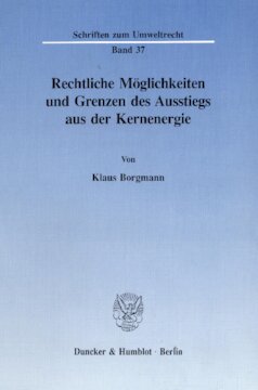 Rechtliche Möglichkeiten und Grenzen des Ausstiegs aus der Kernenergie