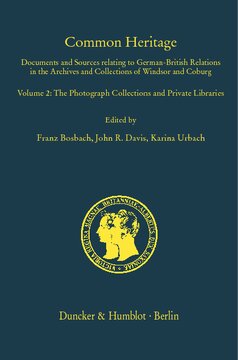 Common Heritage: Documents and Sources relating to German-British Relations in the Archives and Collections of Windsor and Coburg. Vol. 2: The Photograph Collections and Private Libraries. Compiled by Oliver Walton. Based on preliminary work by Sonja Schultheiß-Heinz