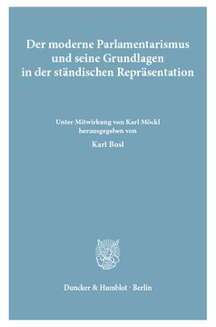 Der moderne Parlamentarismus und seine Grundlagen in der ständischen Repräsentation: Beiträge des Symposiums der Bayerischen Akademie der Wissenschaften und der International Commission for Representative and Parliamentary Institutions auf Schloß Reisensburg vom 20. bis 25. April 1975