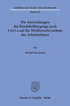 Die Auswirkungen des Betriebsübergangs nach § 613 a auf die Wettbewerbsverbote der Arbeitnehmer