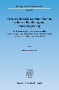 Europapolitische Kommunikation zwischen Bundestag und Bundesregierung: Die Umsetzung der parlamentarischen Mitwirkungs- und exekutiven Kooperationspflicht nach Art. 23 Abs. 2 und Abs. 3 GG