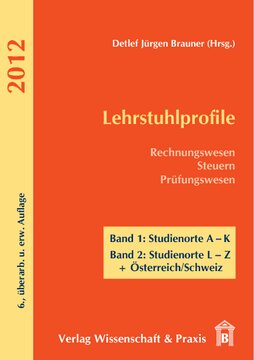 Lehrstuhlprofile 2012: Rechnungswesen – Steuern – Prüfungswesen. 2 Bände. Band 1: Studienorte A–K. Band 2: Studienorte L–Z + Österreich/Schweiz