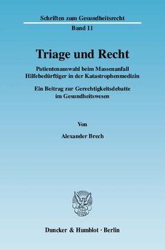Triage und Recht: Patientenauswahl beim Massenanfall Hilfebedürftiger in der Katastrophenmedizin. Ein Beitrag zur Gerechtigkeitsdebatte im Gesundheitswesen