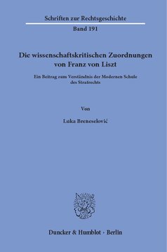 Die wissenschaftskritischen Zuordnungen von Franz von Liszt: Ein Beitrag zum Verständnis der Modernen Schule des Strafrechts