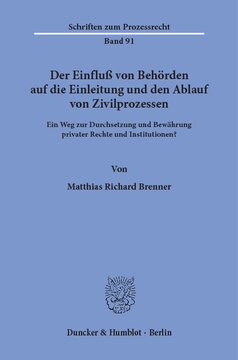 Der Einfluß von Behörden auf die Einleitung und den Ablauf von Zivilprozessen: Ein Weg zur Durchsetzung und Bewährung privater Rechte und Institutionen?