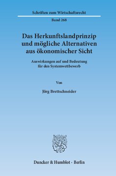 Das Herkunftslandprinzip und mögliche Alternativen aus ökonomischer Sicht: Auswirkungen auf und Bedeutung für den Systemwettbewerb
