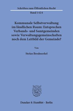 Kommunale Selbstverwaltung im ländlichen Raum: Entsprechen Verbands- und Samtgemeinden sowie Verwaltungsgemeinschaften noch dem Leitbild der Gemeinde?: Gemeindliche Verwaltung in zwei Ebenen: Phänomenologie und innerbundesstaatlicher Rechtsvergleich sowie eine dogmatische Neuausrichtung der Garantie kommunaler Selbstverwaltung aus Art. 28 Abs. 2 S. 1 GG mittels eines Leitbilds der Gemeinde