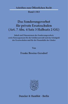 Das Sonderungsverbot für private Ersatzschulen (Art. 7 Abs. 4 Satz 3 Halbsatz 2 GG): Inhalt und Dimensionen des Sonderungsverbots sowie Konsequenzen für die Schülerauswahl und das Schulgeld der Ersatzschulen und für die Finanzhilfe der Länder
