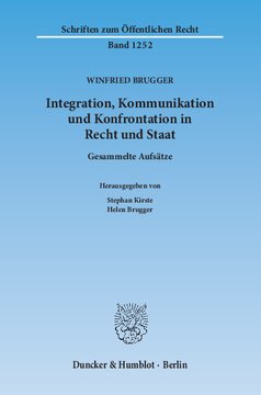 Integration, Kommunikation und Konfrontation in Recht und Staat: Gesammelte Aufsätze. Hrsg. von Stephan Kirste / Helen Brugger