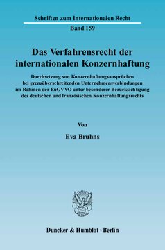Das Verfahrensrecht der internationalen Konzernhaftung: Durchsetzung von Konzernhaftungsansprüchen bei grenzüberschreitenden Unternehmensverbindungen im Rahmen der EuGVVO unter besonderer Berücksichtigung des deutschen und französischen Konzernhaftungsrechts