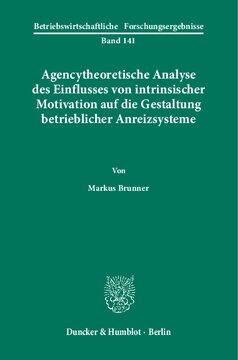Agencytheoretische Analyse des Einflusses von intrinsischer Motivation auf die Gestaltung betrieblicher Anreizsysteme