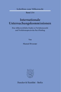 Internationale Untersuchungskommissionen: Eine völkerrechtliche Studie zu Verfahrensrecht und Verfahrenspraxis des Fact-Finding