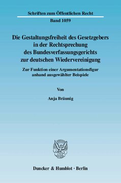 Die Gestaltungsfreiheit des Gesetzgebers in der Rechtsprechung des Bundesverfassungsgerichts zur deutschen Wiedervereinigung: Zur Funktion einer Argumentationsfigur anhand ausgewählter Beispiele
