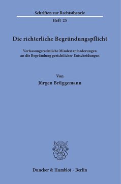 Die richterliche Begründungspflicht: Verfassungsrechtliche Mindestanforderungen an die Begründung gerichtlicher Entscheidungen
