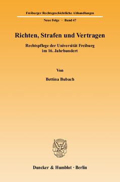 Richten, Strafen und Vertragen: Rechtspflege der Universität Freiburg im 16. Jahrhundert