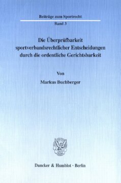 Die Überprüfbarkeit sportverbandsrechtlicher Entscheidungen durch die ordentliche Gerichtsbarkeit: Ein Vergleich der Rechtslage in der Bundesrepublik Deutschland und den Vereinigten Staaten von Amerika
