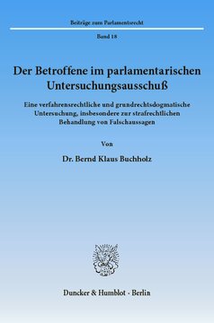 Der Betroffene im parlamentarischen Untersuchungsausschuß: Eine verfahrensrechtliche und grundrechtsdogmatische Untersuchung, insbesondere zur strafrechtlichen Behandlung von Falschaussagen