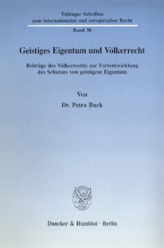 Geistiges Eigentum und Völkerrecht: Beiträge des Völkerrechts zur Fortentwicklung des Schutzes von geistigem Eigentum