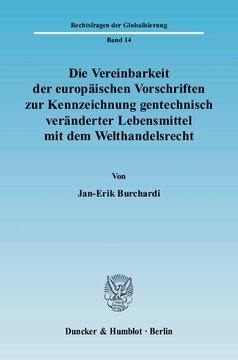 Die Vereinbarkeit der europäischen Vorschriften zur Kennzeichnung gentechnisch veränderter Lebensmittel mit dem Welthandelsrecht
