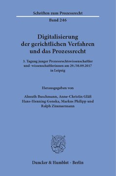 Digitalisierung der gerichtlichen Verfahren und das Prozessrecht: 3. Tagung junger Prozessrechtswissenschaftler und -wissenschaftlerinnen am 29./30.09.2017 in Leipzig