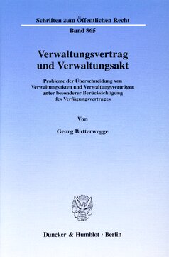 Verwaltungsvertrag und Verwaltungsakt: Probleme der Überschneidung von Verwaltungsakten und Verwaltungsverträgen unter besonderer Berücksichtigung des Verfügungsvertrages