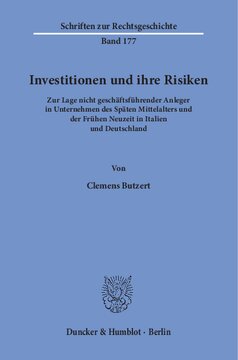 Investitionen und ihre Risiken: Zur Lage nicht geschäftsführender Anleger in Unternehmen des Späten Mittelalters und der Frühen Neuzeit in Italien und Deutschland