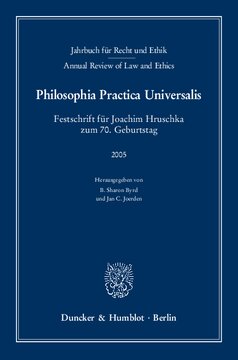 Jahrbuch für Recht und Ethik / Annual Review of Law and Ethics: Bd. 13 (2005). Philosophia Practica Universalis. Festschrift für Joachim Hruschka zum 70. Geburtstag