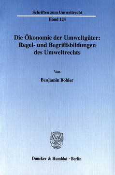 Die Ökonomie der Umweltgüter: Regel- und Begriffsbildungen des Umweltrechts