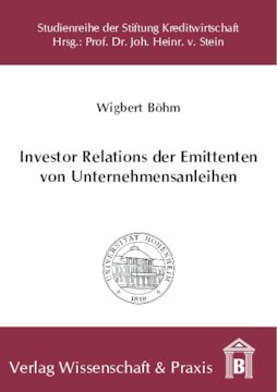Investor Relations der Emittenten von Unternehmensanleihen: Notwendigkeit, Nutzen und Konzeption einer gläubigerorientierten Informationspolitik