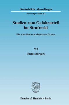 Studien zum Gefahrurteil im Strafrecht: Ein Abschied vom objektiven Dritten