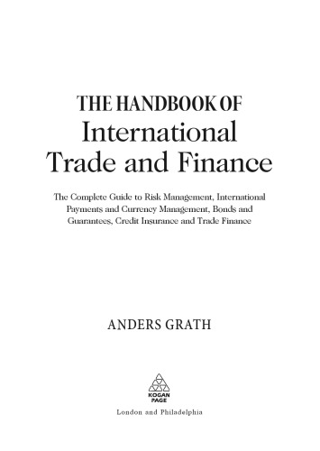The Handbook of International Trade and Finance: The Complete Guide to Risk Management, International Payments and Currency Management, Bonds and Guarantees, Credit Insurance and Trade Finance