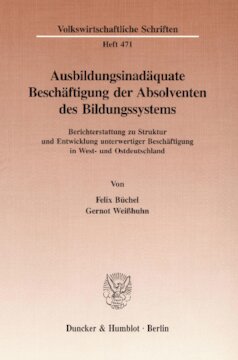 Ausbildungsinadäquate Beschäftigung der Absolventen des Bildungssystems: Berichterstattung zu Struktur und Entwicklung unterwertiger Beschäftigung in West- und Ostdeutschland