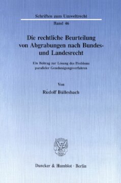 Die rechtliche Beurteilung von Abgrabungen nach Bundes- und Landesrecht: Ein Beitrag zur Lösung des Problems paralleler Genehmigungsverfahren