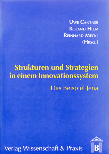 Strukturen und Strategien in einem Innovationssystem: Das Beispiel Jena
