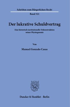 Der lukrative Schuldvertrag: Eine historisch-institutionelle Dekonstruktion seiner Physiognomie