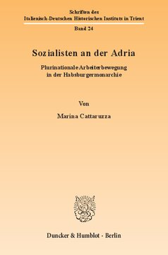 Sozialisten an der Adria: Plurinationale Arbeiterbewegung in der Habsburgermonarchie