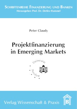 Projektfinanzierung in Emerging Markets: Eine institutionenökonomische Analyse