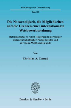 Die Notwendigkeit, die Möglichkeiten und die Grenzen einer internationalen Wettbewerbsordnung: Reformansätze vor dem Hintergrund derzeitiger außenwirtschaftlicher Problemfelder und der Doha-Welthandelsrunde