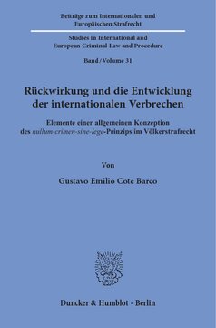 Rückwirkung und die Entwicklung der internationalen Verbrechen: Elemente einer allgemeinen Konzeption des nullum-crimen-sine-lege-Prinzips im Völkerstrafrecht