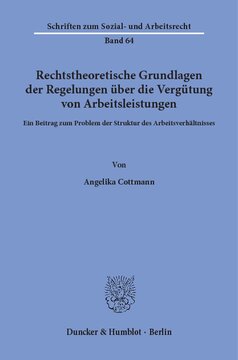 Rechtstheoretische Grundlagen der Regelungen über die Vergütung von Arbeitsleistungen: Ein Beitrag zum Problem der Struktur des Arbeitsverhältnisses