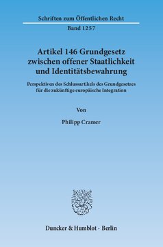 Artikel 146 Grundgesetz zwischen offener Staatlichkeit und Identitätsbewahrung: Perspektiven des Schlussartikels des Grundgesetzes für die zukünftige europäische Integration