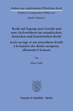 Recht auf Zugang zum Gericht und zum Asylverfahren im europäischen, deutschen und französischen Recht / Accès au juge et aux procédures d’asile à la lumière des droits européen, allemand et français