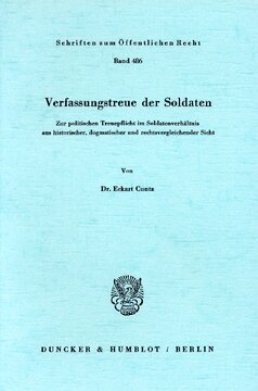 Verfassungstreue der Soldaten: Zur politischen Treuepflicht im Soldatenverhältnis aus historischer, dogmatischer und rechtsvergleichender Sicht
