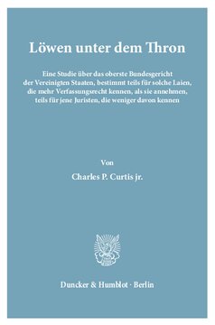 Löwen unter dem Thron: Eine Studie über das oberste Bundesgericht der Vereinigten Staaten, bestimmt teils für solche Laien, die mehr Verfassungsrecht kennen, als sie annehmen, teils für jene Juristen, die weniger davon kennen