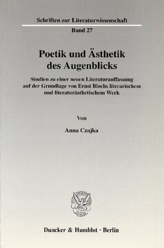 Poetik und Ästhetik des Augenblicks: Studien zu einer neuen Literaturauffassung auf der Grundlage von Ernst Blochs literarischem und literaturästhetischem Werk. Anhang mit unveröffentlichten oder verschollenen Texten von Ernst Bloch
